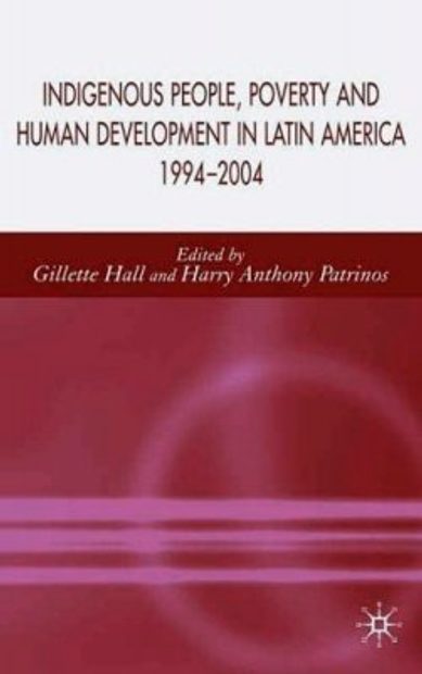 Indigenous People, Poverty and Human Development in Latin America 1994-2004