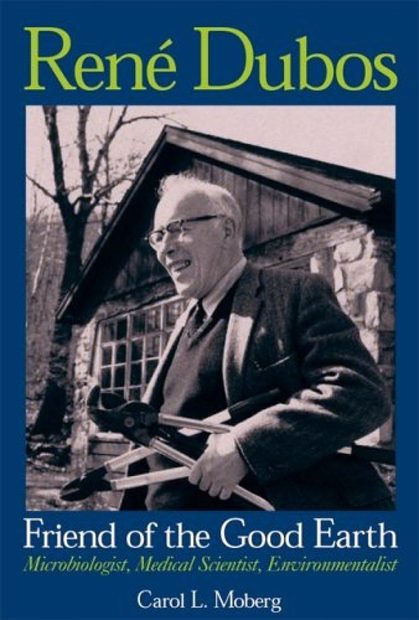 Rene Dubos, Friend of the Good Earth