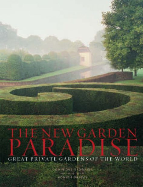 The New Garden Paradise: Great Private Gardens of the World