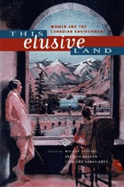 This Elusive Land: Women and the Canadian Environment