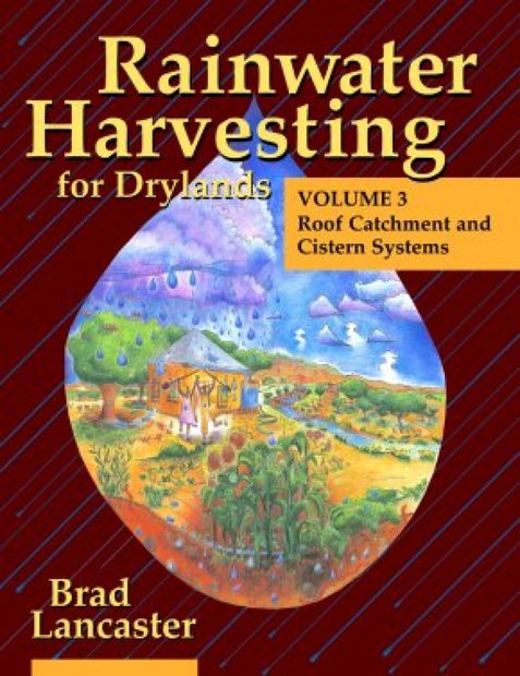 Rainwater Harvesting for Drylands, Volume 3: Roof Catchment and Cistern Systems