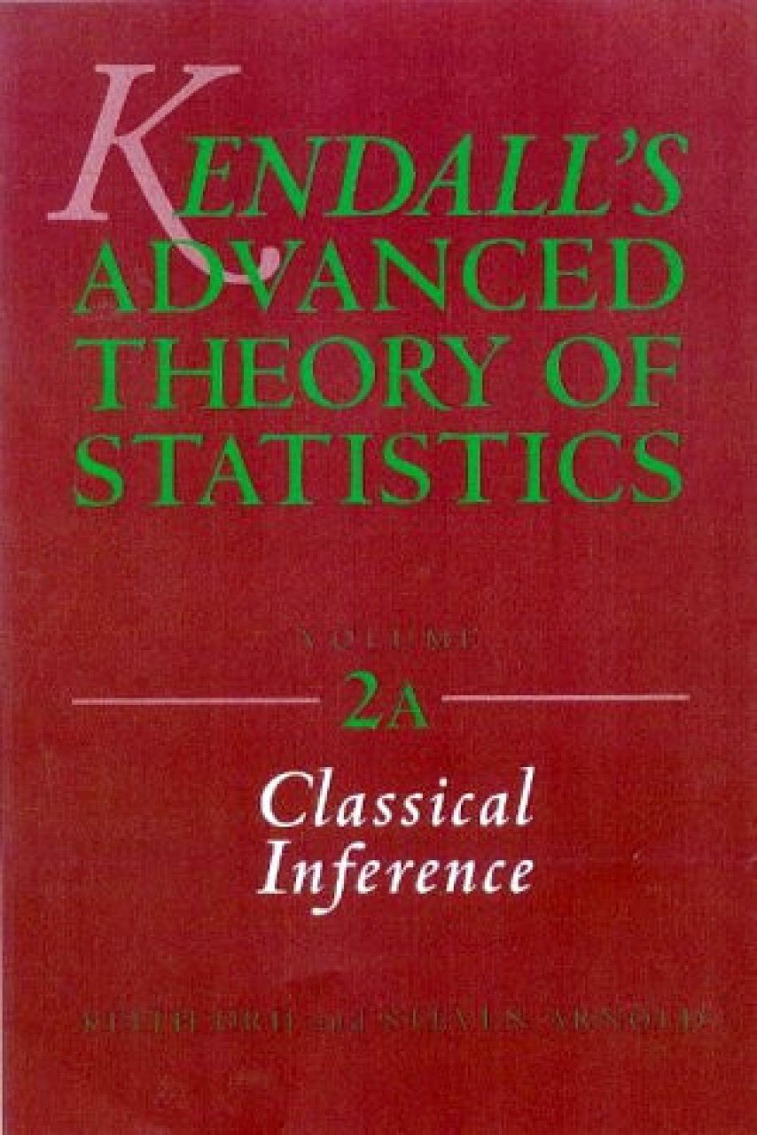 Kendall's Advanced Theory Of Statistics, Volume 2A: Classical Inference ...