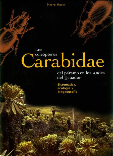 Los Coleopteros Carabidae del Paramo en los Andes del Ecuador: Sistemática, Ecología y Biogeografía [The Carabidae Beetles of the Paramo in the Andes of Ecuador: Systematics, Ecology and Biogeography]