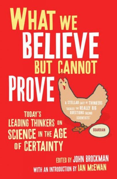 What We Believe But Cannot Prove: Science in the Age of Certainty