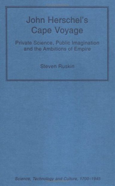 John Herschel's Cape Voyage: Private Science, Public Imagination and the Ambitions of Empire