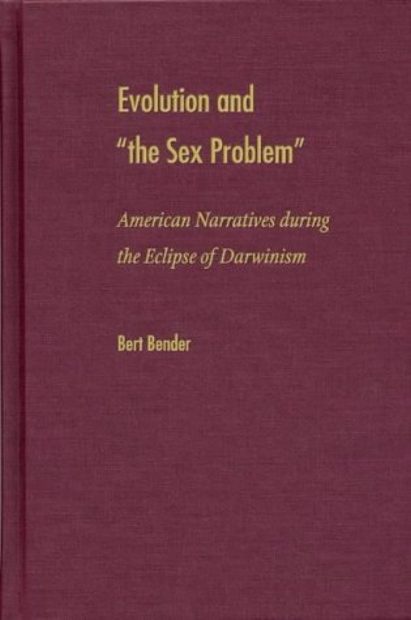 Evolution and 'the Sex Problem': American Narratives During the Eclipse Of Darwinism