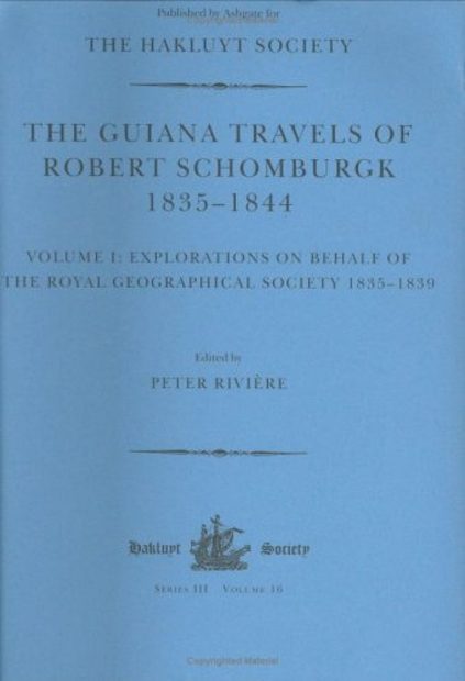 The Guiana Travels of Robert Schomburgk 1835-1844, Volume 1: Explorations on Behalf of the Royal Geographical Society, 1835-1839