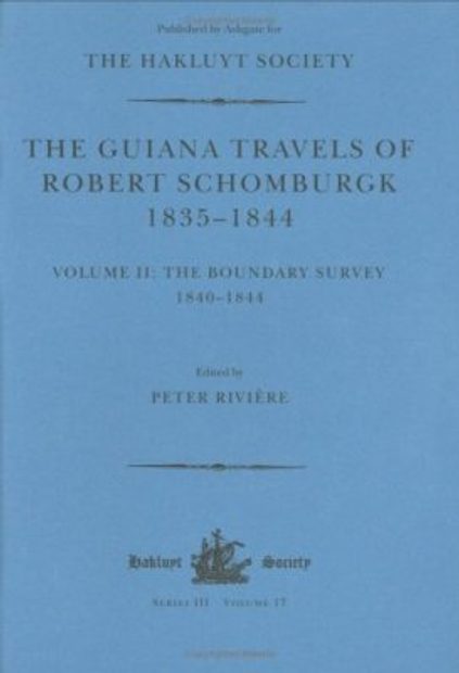 The Guiana Travels of Robert Schomburgk 1835-1844, Volume 2: Boundary Survey 1840-1844