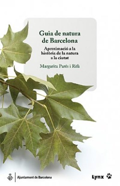Guia de Natura de Barcelona: Aproximació a la Història de la Natura de la Ciutat [Guide to the Nature of Barcelona: Approach to the History of Nature in the City]