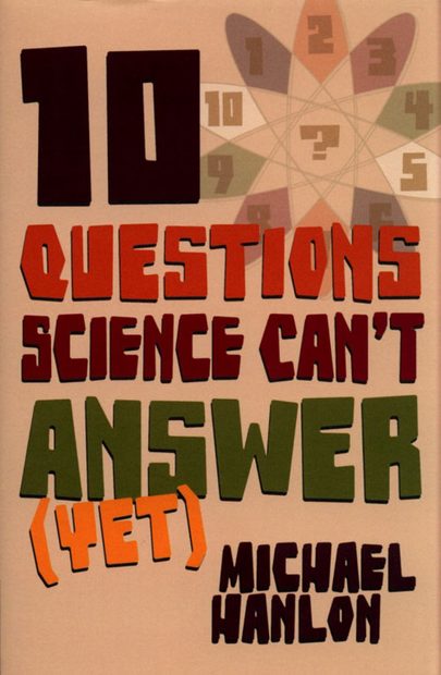 10 Questions Science Can't Answer (Yet)