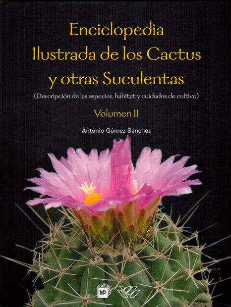 Enciclopedia Ilustrada de los Cactus y Otras Suculentas: Descripciónes de las Especies, Hábitat y Cuidados de Cultivo, Volumen II [Illustrated Encyclopedia of Cacti and Other Succulents: Species Descriptions, Habitat and Cultivation, Volume II]