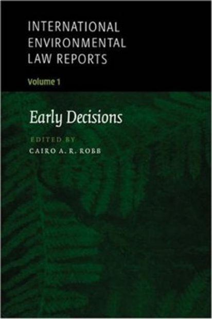 International Environmental Law Reports, Volume 1: Early Decisions