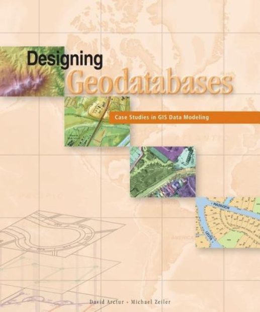 Designing Geodatabases Case Studies in GIS Data Modeling