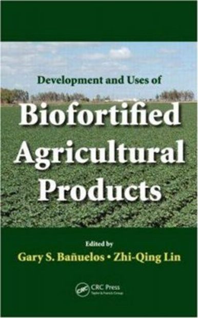 Development and Uses of Biofortified Agricultural Products