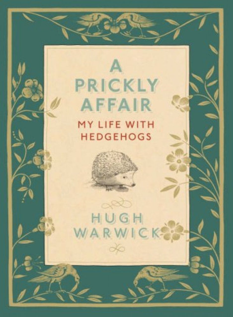A Prickly Affair The Charm Of The Hedgehog Hugh Warwick