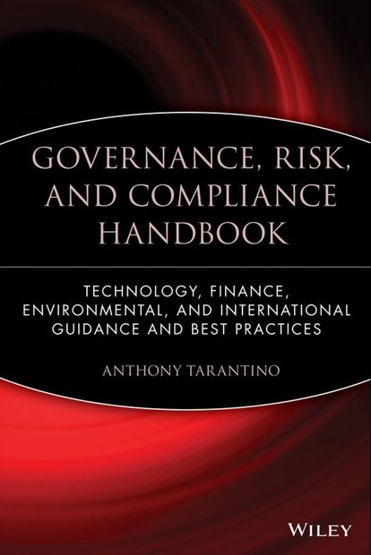 Governance, Risk and Compliance Handbook: Technology, Finance, Environmental, and International Guidance and Best Practices
