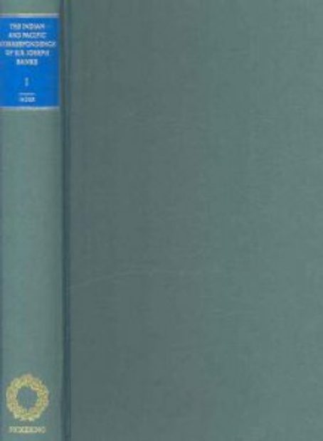 The Indian and Pacific Correspondence of Sir Joseph Banks, 1768-1820, Volume 1