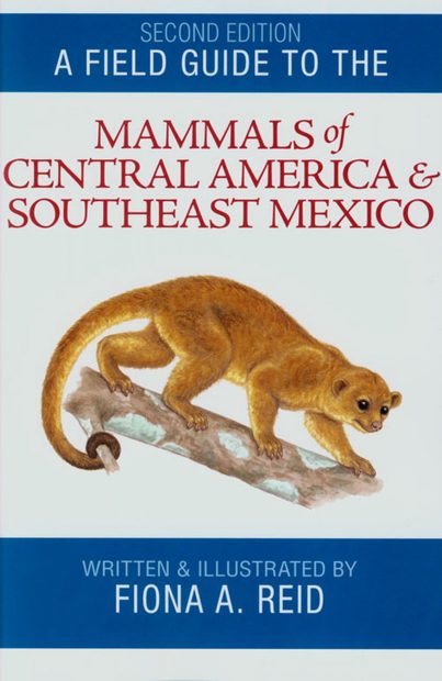 A Field Guide to the Mammals of Central America and Southeast Mexico