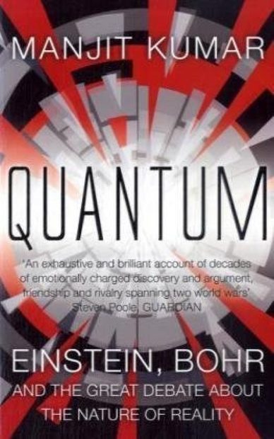 Quantum: Einstein, Bohr and the Great Debate About the Nature of Reality