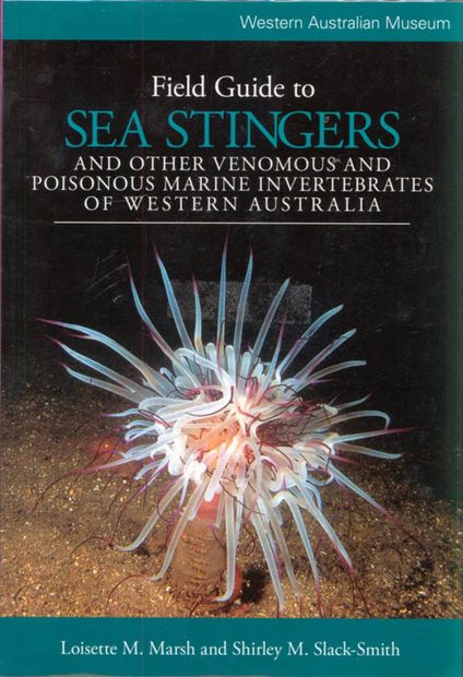 Field Guide to Sea Stingers and Other Venomous and Poisonous Marine Invertebrates of Western Australia