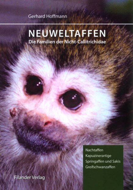 Neuweltaffen: Die Familien der Nicht-Callitrichidae: Nachtaffen, Kapuzinerartige, Springaffen und Sakis, Greifschwanzaffen [New World Monkeys: The Families of the Non-Callitrichidae: Night Monkeys, Capuchins, Titis and Sakis, and New World Monkeys]