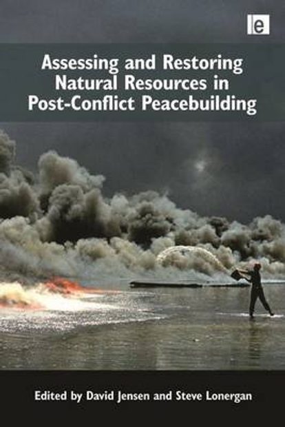 Assessing and Restoring Natural Resources in Post-Conflict Peacebuilding