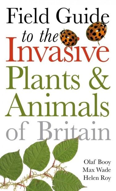 Field Guide to Invasive Plants & Animals in Britain