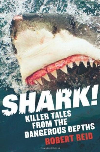 Shark!: Killer Tales from the Dangerous Depths