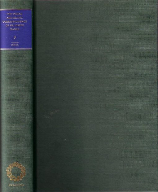 The Indian and Pacific Correspondence of Sir Joseph Banks, 1768-1820, Volume 3