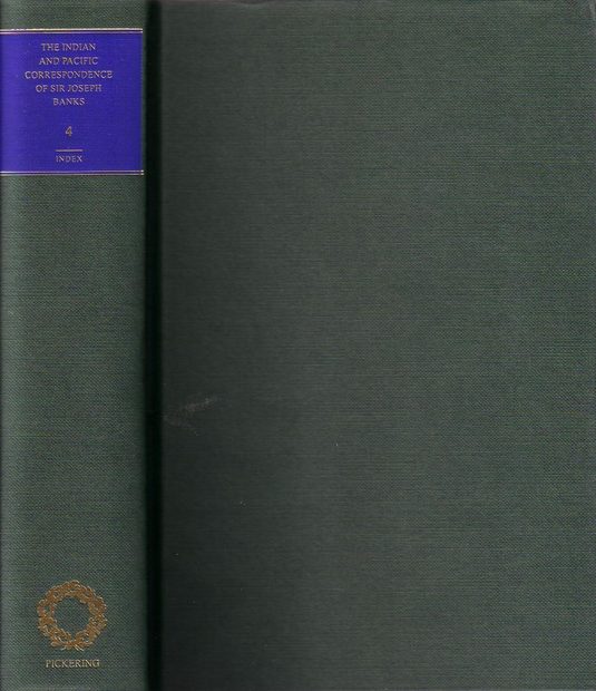 The Indian and Pacific Correspondence of Sir Joseph Banks, 1768-1820, Volume 4