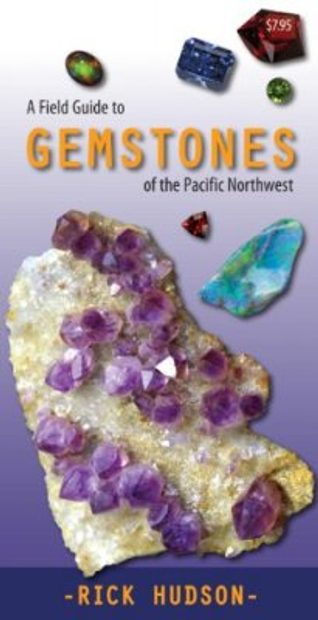 A Field Guide to Gemstones of the Pacific Northwest