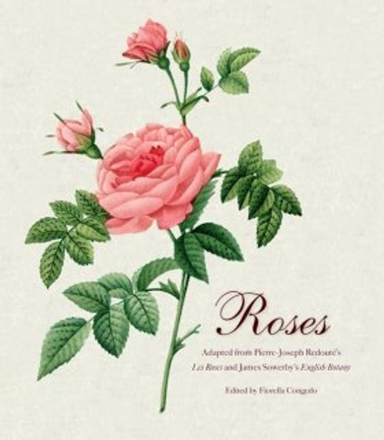 Roses: Adapted from Pierre-Joseph Redoute's Les Rosesand James Sowerby's English Botany