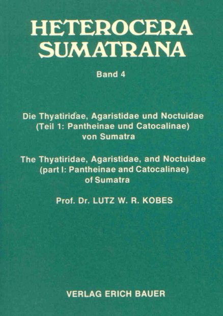 Heterocera Sumatrana, Volume 4 (Green Book): The Thyatiridae, Agaristidae and Noctuidae (Part 1: Pantheinae and Catocalinae) of Sumatra / Die Thyatiridae, Agaristidae und Noctuidae (Teil 1: Pantheinae und Catocalinae) von Sumatra (2-Volume Set)