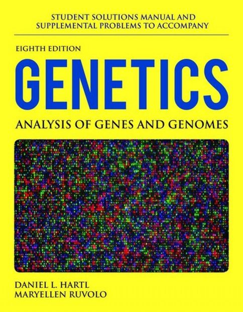 Student Solutions Manual and Supplemental Problems to Accompany Genetics : Analysis of Genes and Genomes, Eight Edition