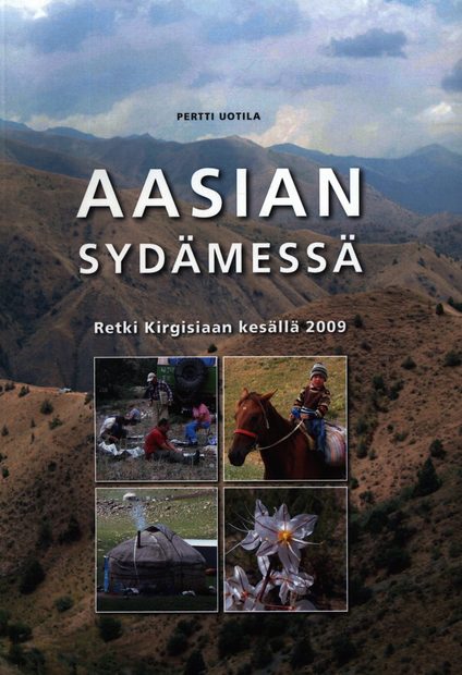 Aasian Sydämessä: Retki Kirgisiaan Kesällä 2009 [In the Heart of Asia: An Excursion to Kyrgyzstan in 2009]