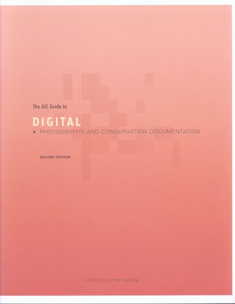The AIC Guide to Digital Photography and Conservation Documentation
