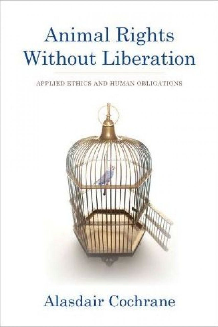 Animal Rights Without Liberation: Applied Ethics And Human Obligations ...