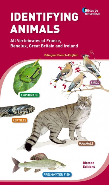 Identifying Animals: All Vertebrates of France, Benelux, Great Britain and Ireland / Tout les Vertébrés de France, Benelux, Grande-Bretagne et Irlande