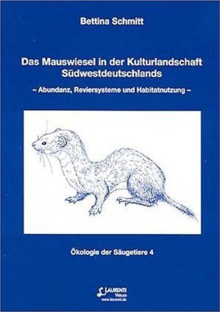 Das Mauswiesel in der Kulturlandschaft Südwestdeutschlands: Abundanz, Reviersysteme und Habitatnutzung [The Weasel in the Cultivated Landscape of South West Germany: Abundance, Ground Systems and Habitat Use]