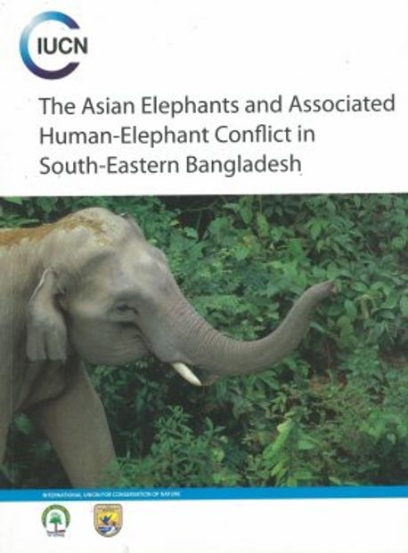 The Asian Elephants and Associated Human-Elephant Conflict in South-Eastern Bangladesh