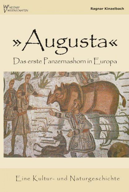 Augusta - Das Erste Panzernashorn in Europa [The First Rhinoceros in Europe]