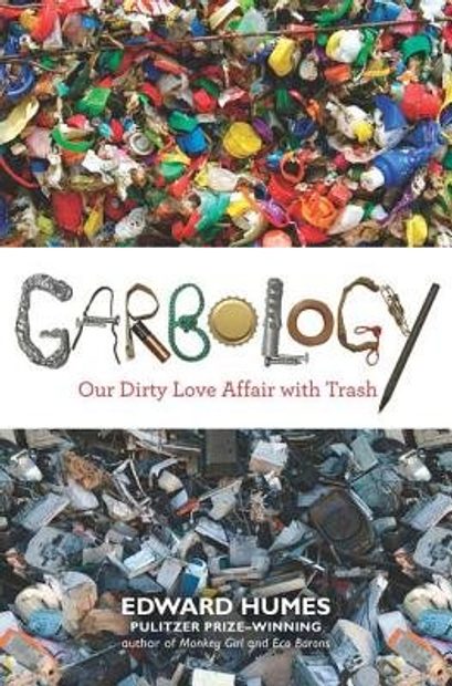 Garbology: Our Dirty Love Affair with Trash