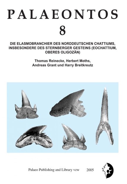 Palaeontos 8: Die Elasmobranchier des Norddeutschen Chattiums, Insbesondere des Sternberger Gesteins (Eochattium, Oberes Oligozän)