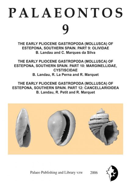 Palaeontos 9: The Early Pliocene Gastropoda (Mollusca) of Estepona, Southern Spain, Part 9: Olividae / Part 10: Marginellidae, Cystiscidae / Part 12: Cancellarioidea