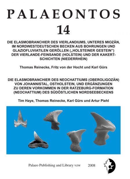 Palaeontos 14: Die Elasmobranchier des Vierlandiums, Unteres Miozän, im Nordwestdeutschen Becken aus Bohrungen und Glaziofluviatilen Geröllen ("Holsteiner Gestein") der Vierlande-Feinsande (Holstein) und der Kakert-Schichten (Niederrhein)