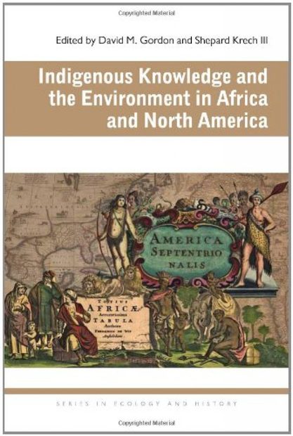 Indigenous Knowledge and the Environment in Africa and North America