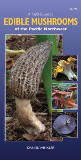 A Field Guide to Edible Mushrooms of the Pacific Northwest