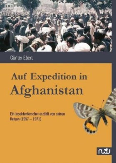 Auf Expedition in Afghanistan: Ein Insektenforscher Erzählt von Seinen Reisen (1957–1971) [On Expedition in Afghanistan: An Entomologist Recounts his Journeys (1957–1971)]