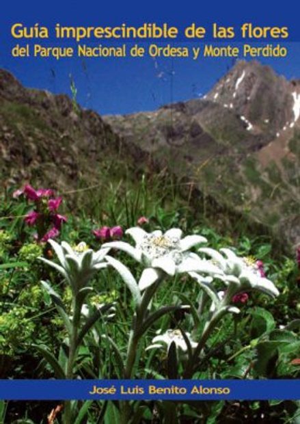 Guía Imprescindible de las Flores del Parque Nacional de Ordesa y Monte Perdido [Wild Flowers of Ordesa and Monte Perdido National Park (Spanish Pyrenees)]