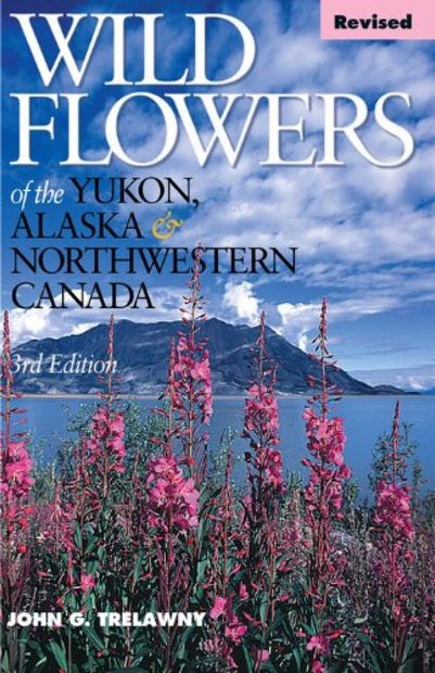 Wild Flowers of the Yukon, Alaska & Northwestern Canada